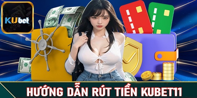 Rút tiền từ tài khoản Kubet11 của bạn