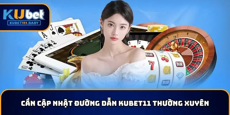Cần cập nhật link truy cập chính thức KUBET11 2025