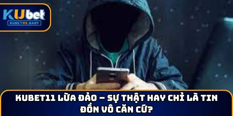 KUBET11 lừa đảo