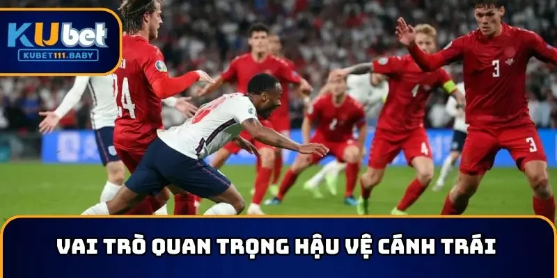 Vai trò quan trọng hậu vệ cánh trái hay nhất thế giới đảm nhận